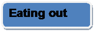Rounded Rectangle: Eating out